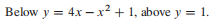 Below \(y = 4 x - x ^ { 2 } + 1 ,\) above \(y = 1...