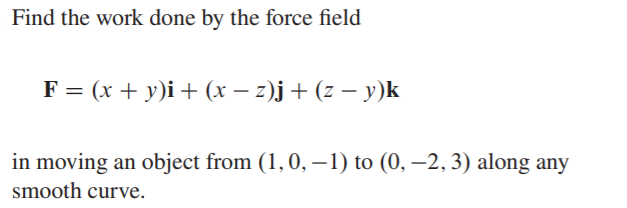 Find the work done by the force field \(F = ( x +...