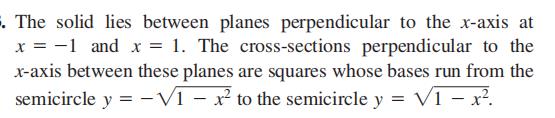 The solid lies between planes perpendicular to th...