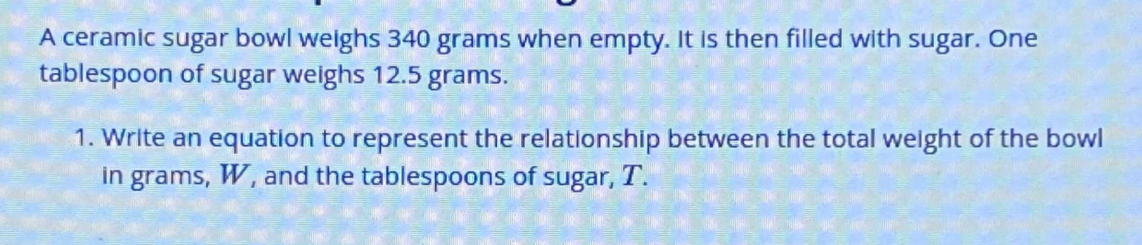 A ceramic sugar bowl weighs 340 grams when empty. It is then filled