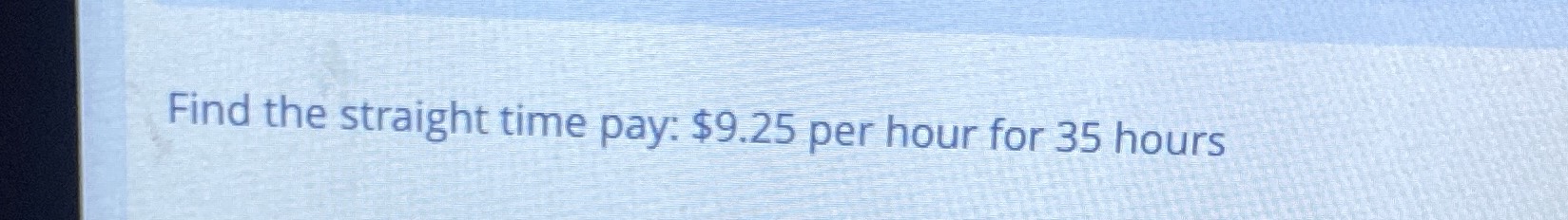 find-the-straight-time-pay-9-25-per-hou-cameramath