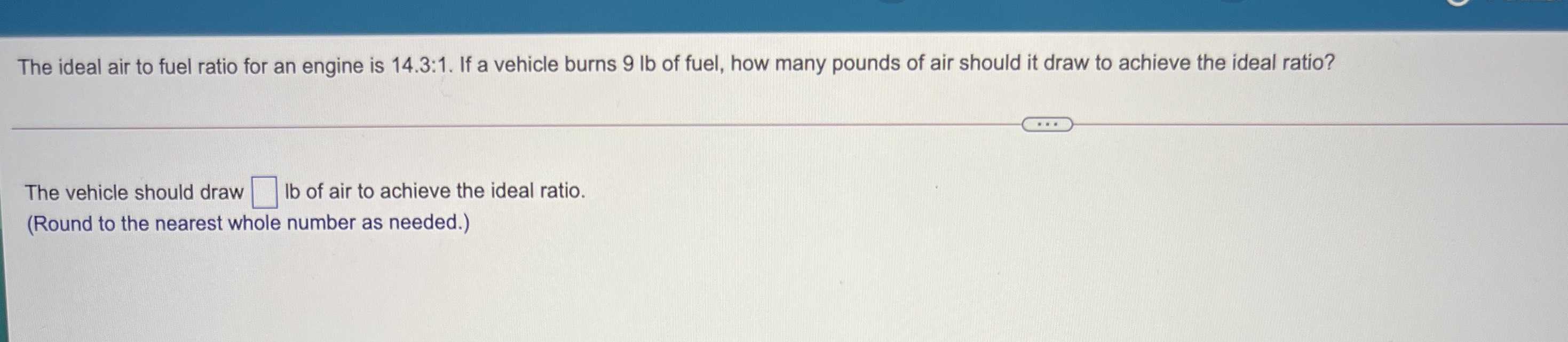 The ideal air to fuel ratio for an engine is \( 14...