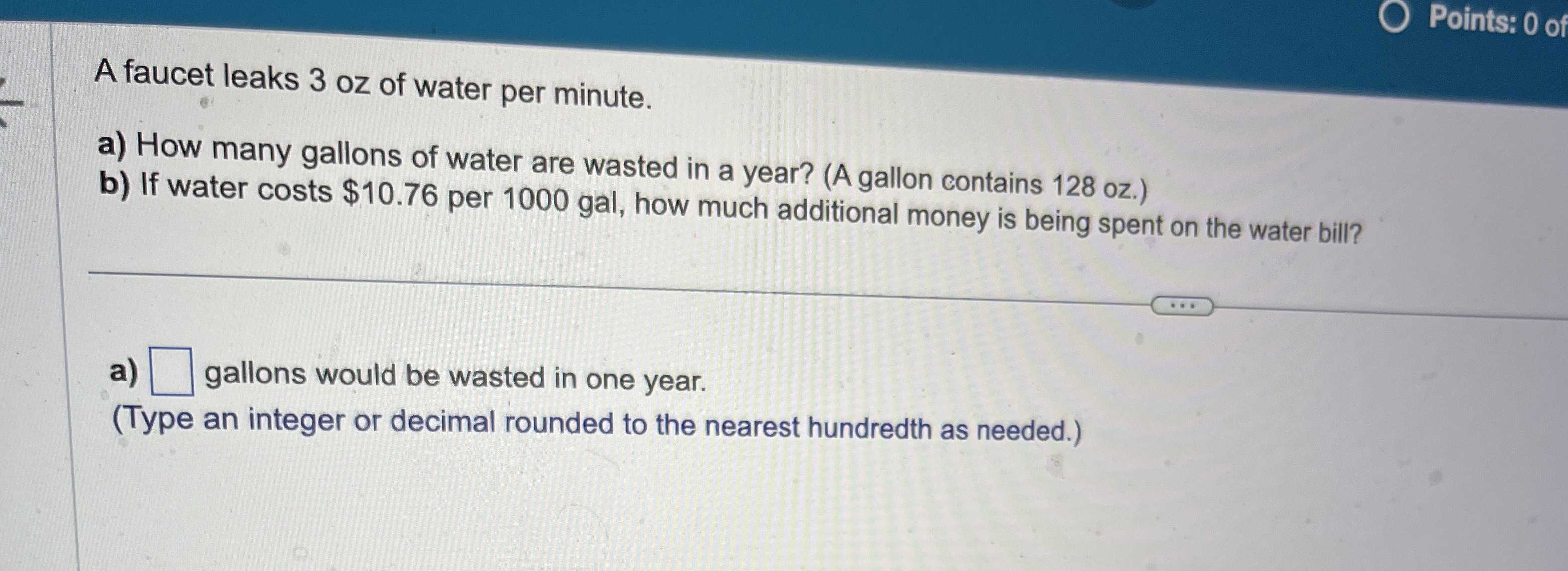 A faucet leaks 3 oz of water per minute. a) How many gallons of water