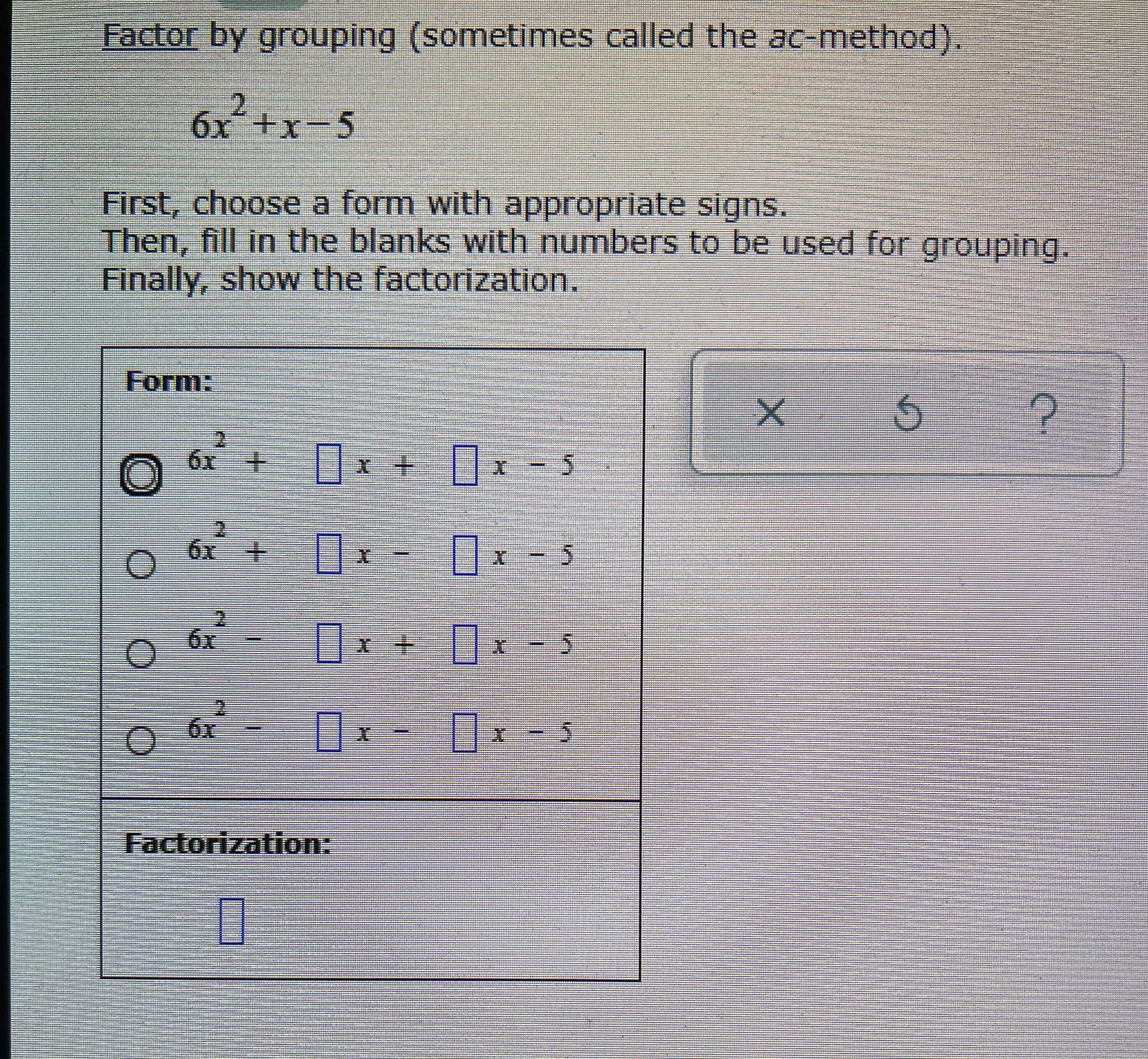 Factor by grouping (sometimes called the ac-method...