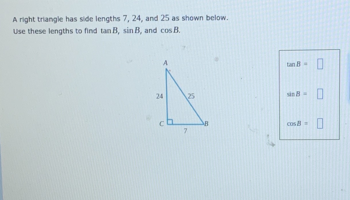 A right triangle has side lengths \( 7,24 \) , and... CameraMath