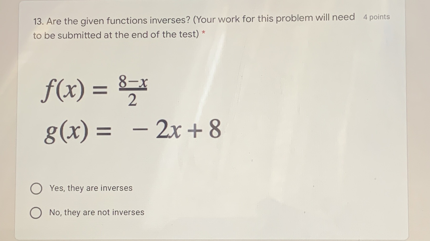 13. Are the given functions inverses? (Your work f...