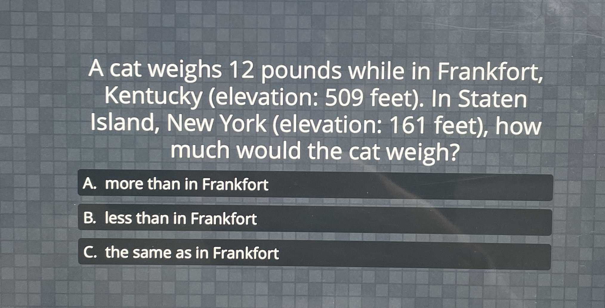 A cat weighs \( 12 \) pounds while in Frankfort, K...