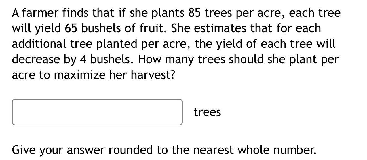 A farmer finds that if she plants \( 85 \) trees p...