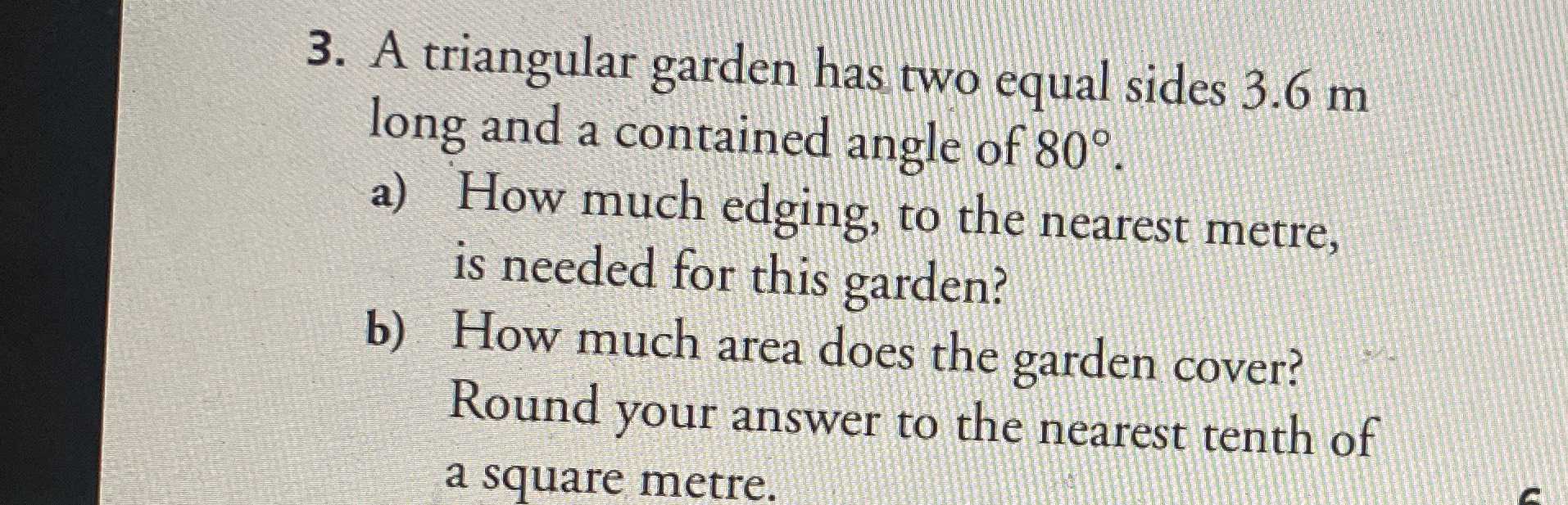 A triangular garden has two equal sides \( 3.6 m \...