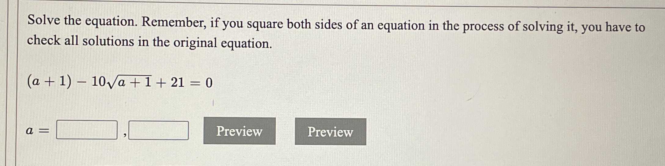 Solve the equation. Remember, if you square both s...