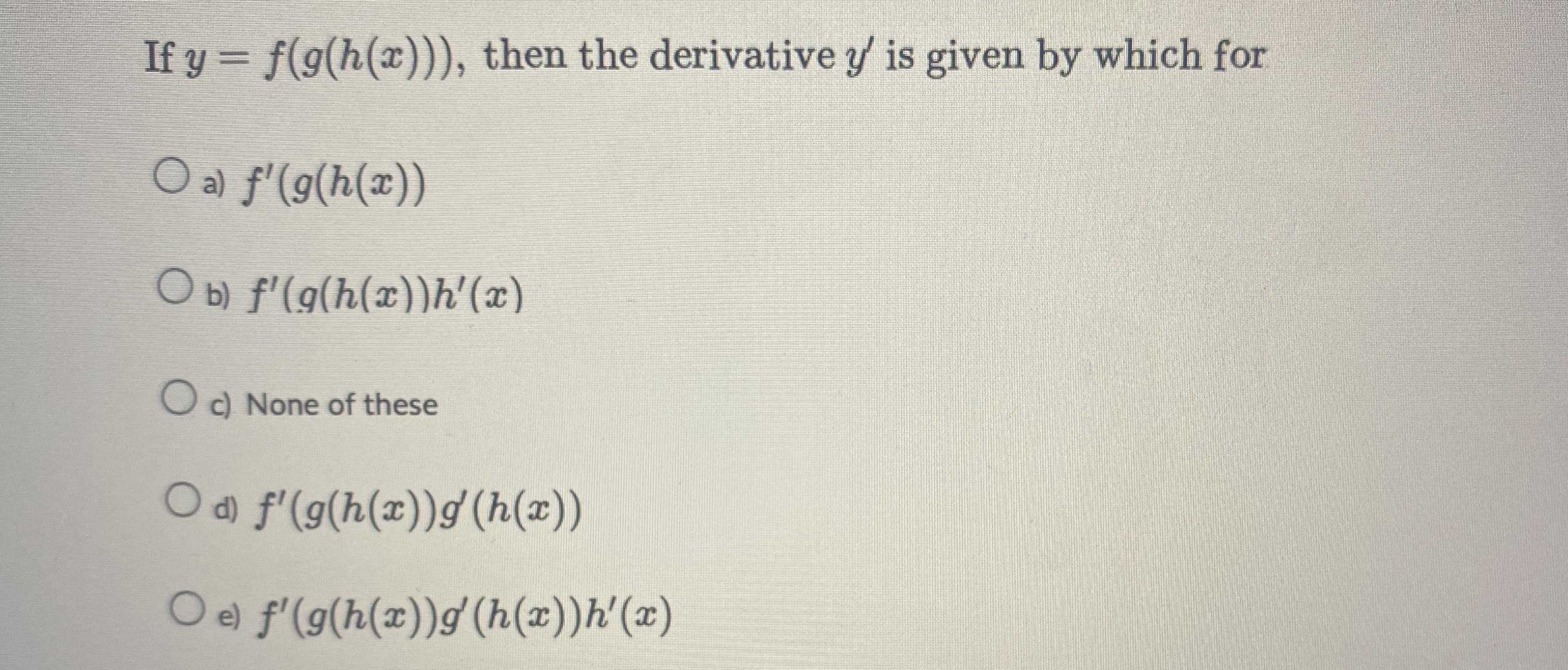 If \( y = f ( g ( h ( x ) ) ) , \) then the deriva...