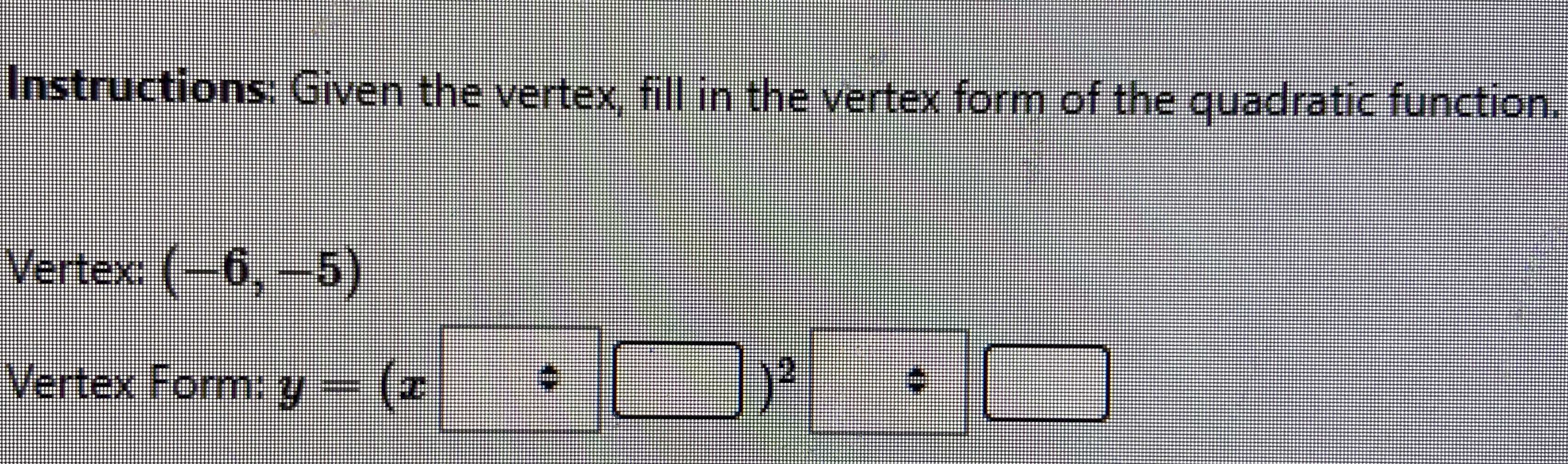 Instructions: Given the vertex, fill in the vertex...