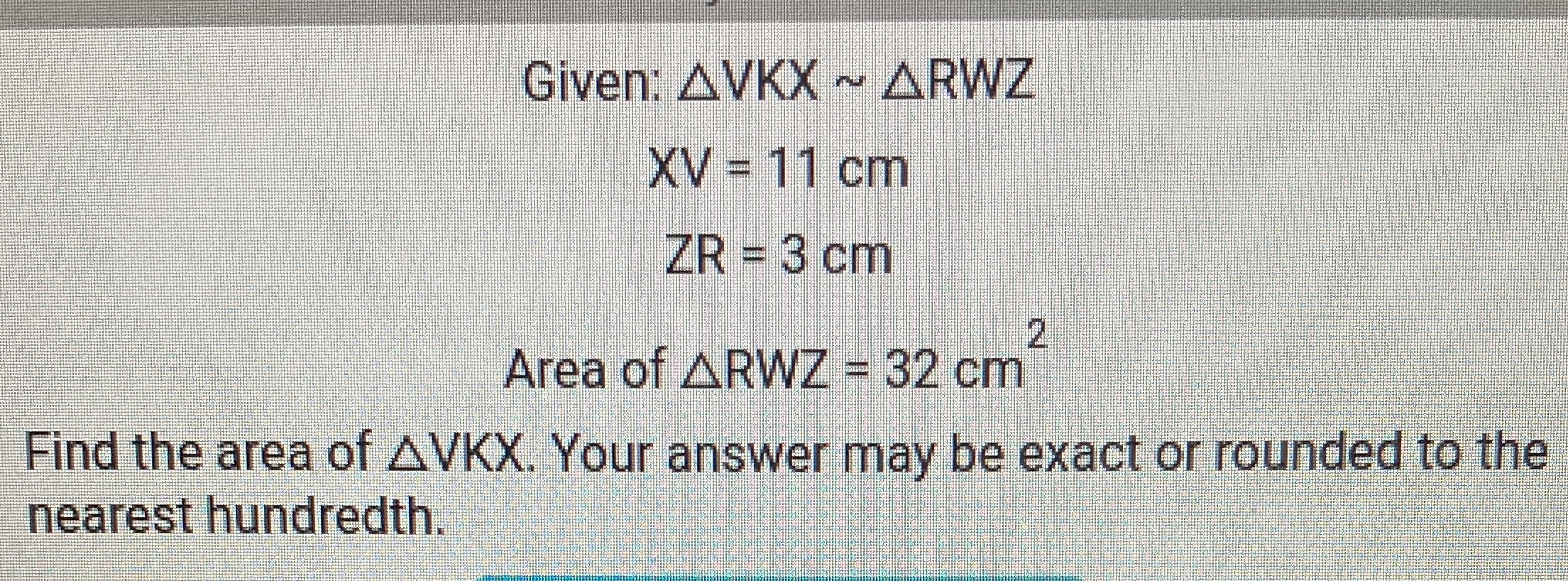 Given: \( \triangle V K X \sim \triangle R W Z \) ...