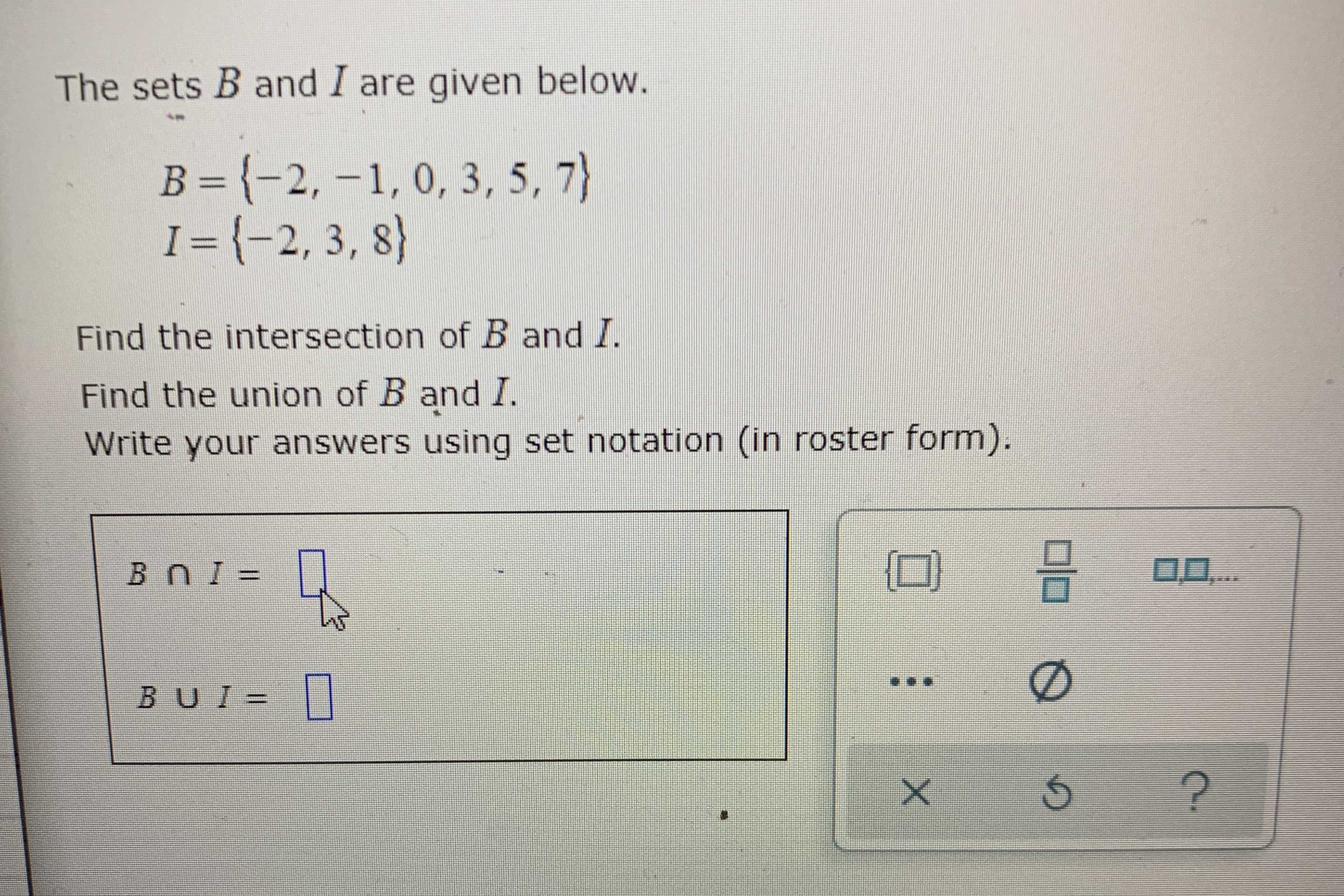 The Sets B And I Are Given Below. B=-2,-1,0,3,5,7 I=-2,3,8 Find The ...