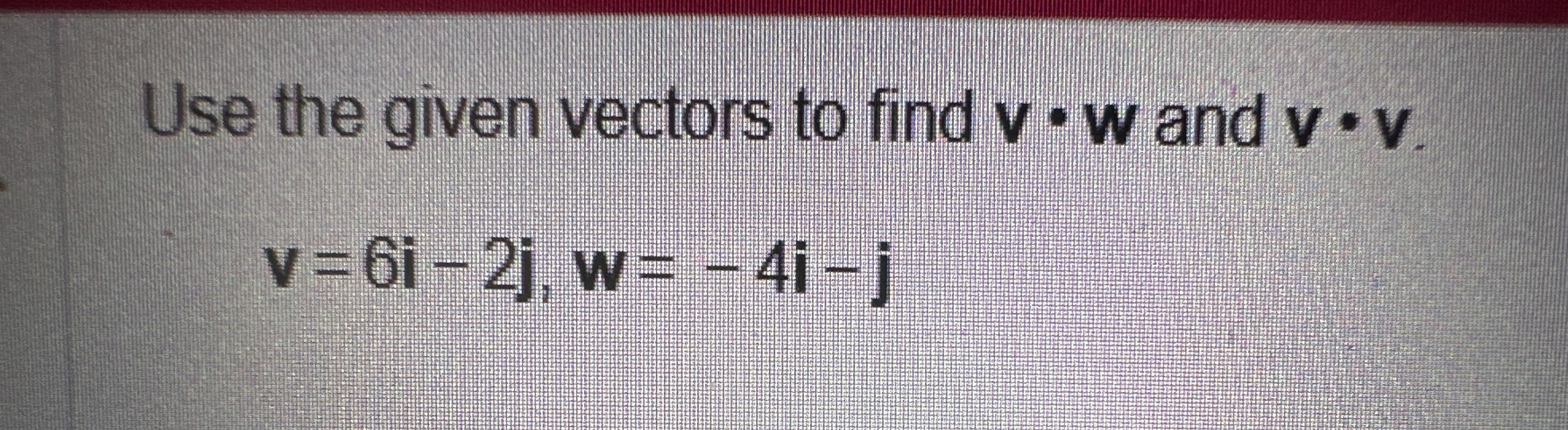 [solved] Use The Given Vectors To Find Mathbfvcdotmathbfw And Mathbfvcdotmathbfv [ Mathbf{v