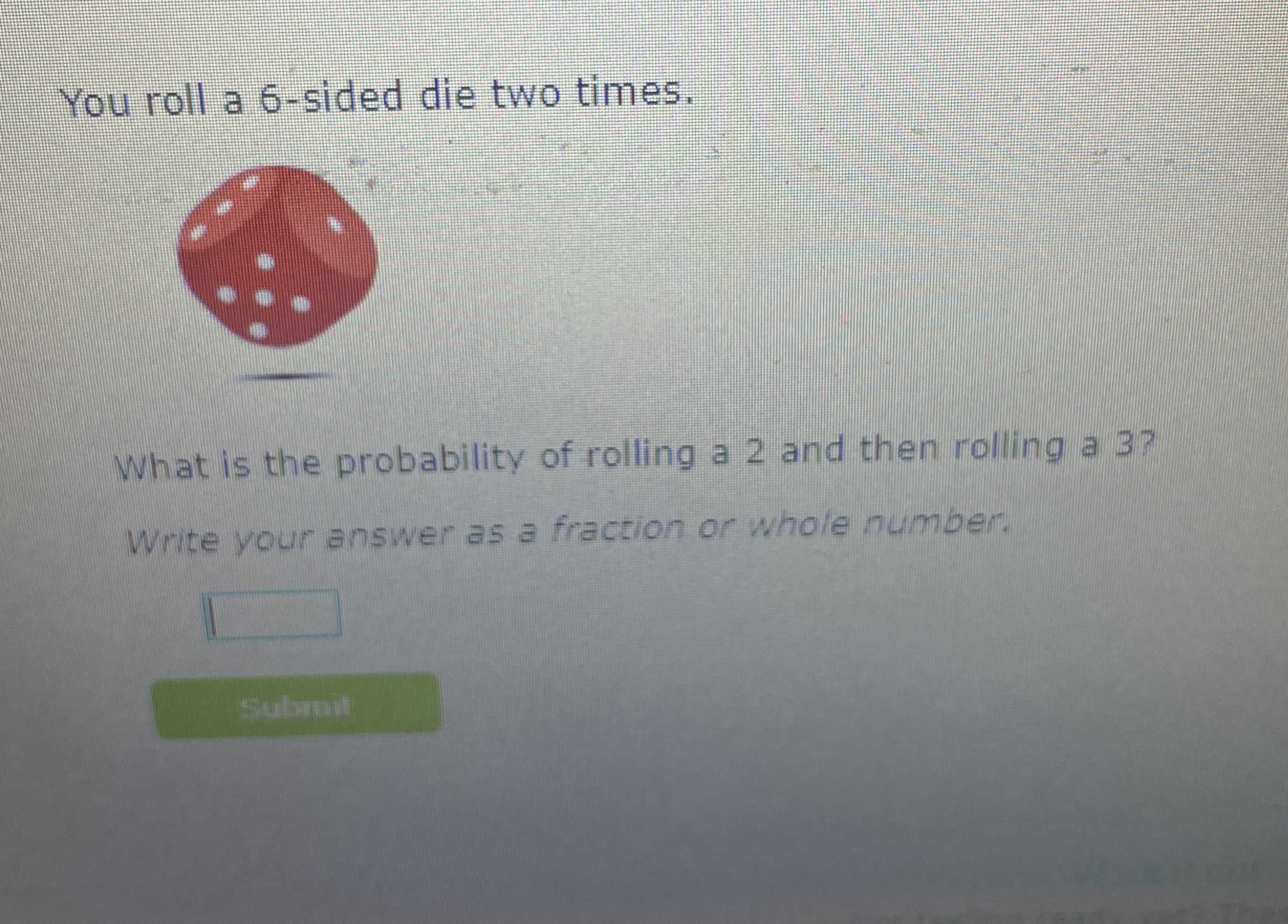 You roll a \(6\) sided die two times. What is the... CameraMath