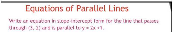 Equations of Parallel Lines Write an equation in s...