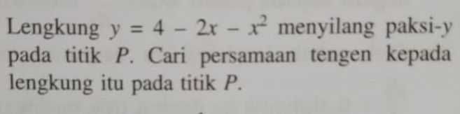 Lengkung y=4-2x-x^2 menyilang paksi-y pada titik P . Cari persamaan ...