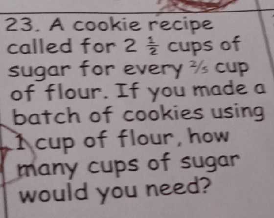 23. A cookie recipe called for \( 2 \frac { 1 } { ...