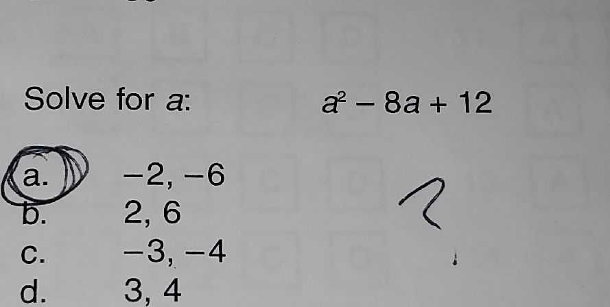 Solve for \( a : a ^ { 2 } - 8 a + 12 \) a. \( - 2...