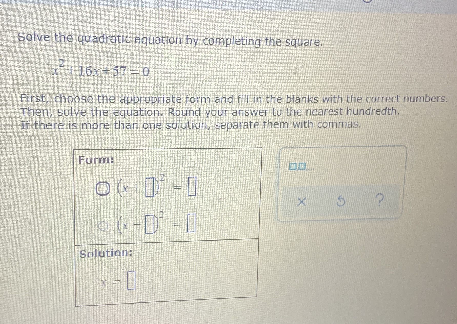 Solve the quadratic equation by completing the squ...
