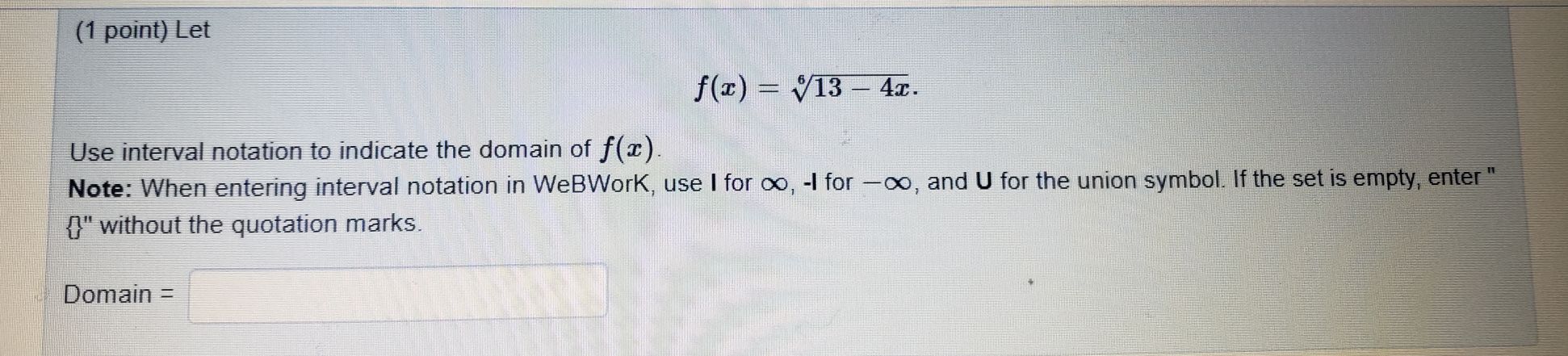 (1 point) Let \(f ( x ) = \sqrt[ 6 ] { 13 - 4 x }\...
