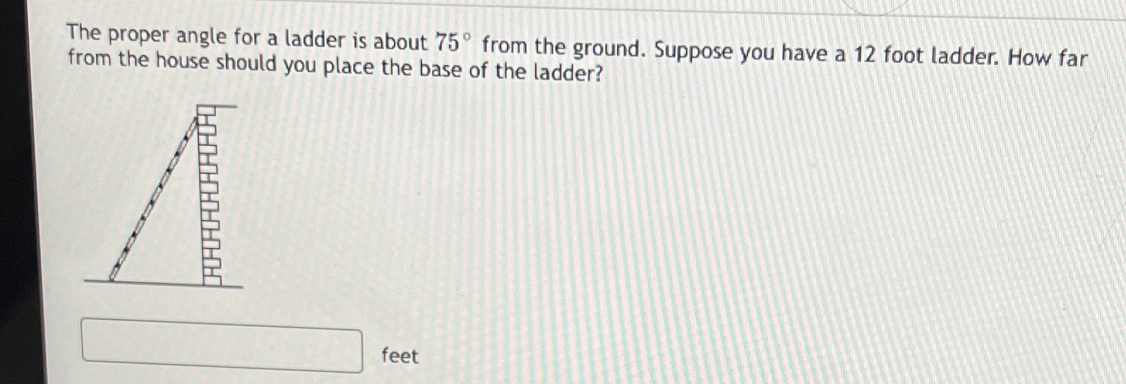 The proper angle for a ladder is about \( 75 ^ { \... CameraMath