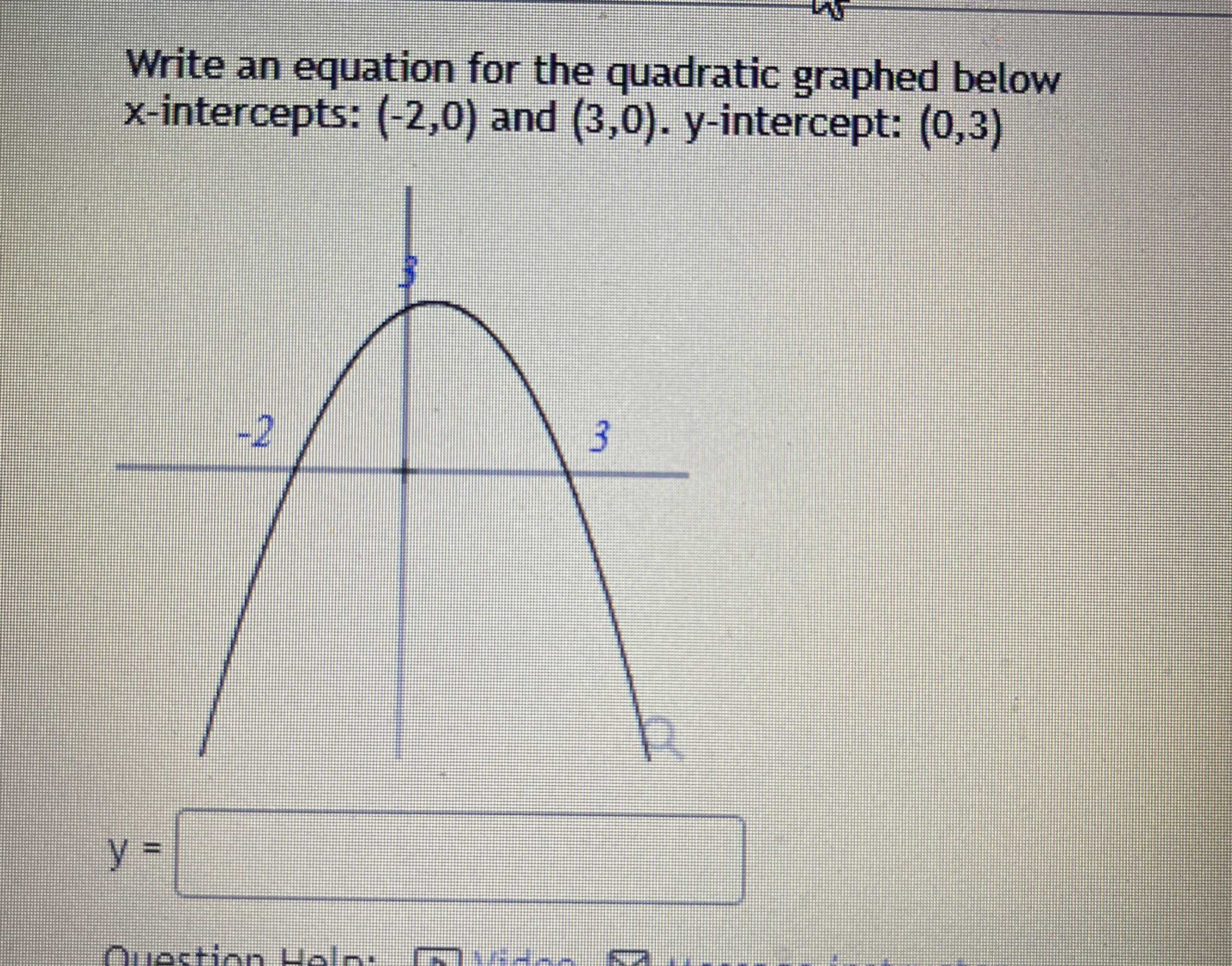 Write an equation for the quadratic graphed below ...