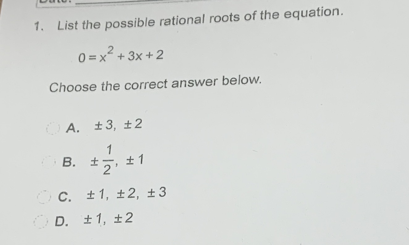 1. List the possible rational roots of the equatio...