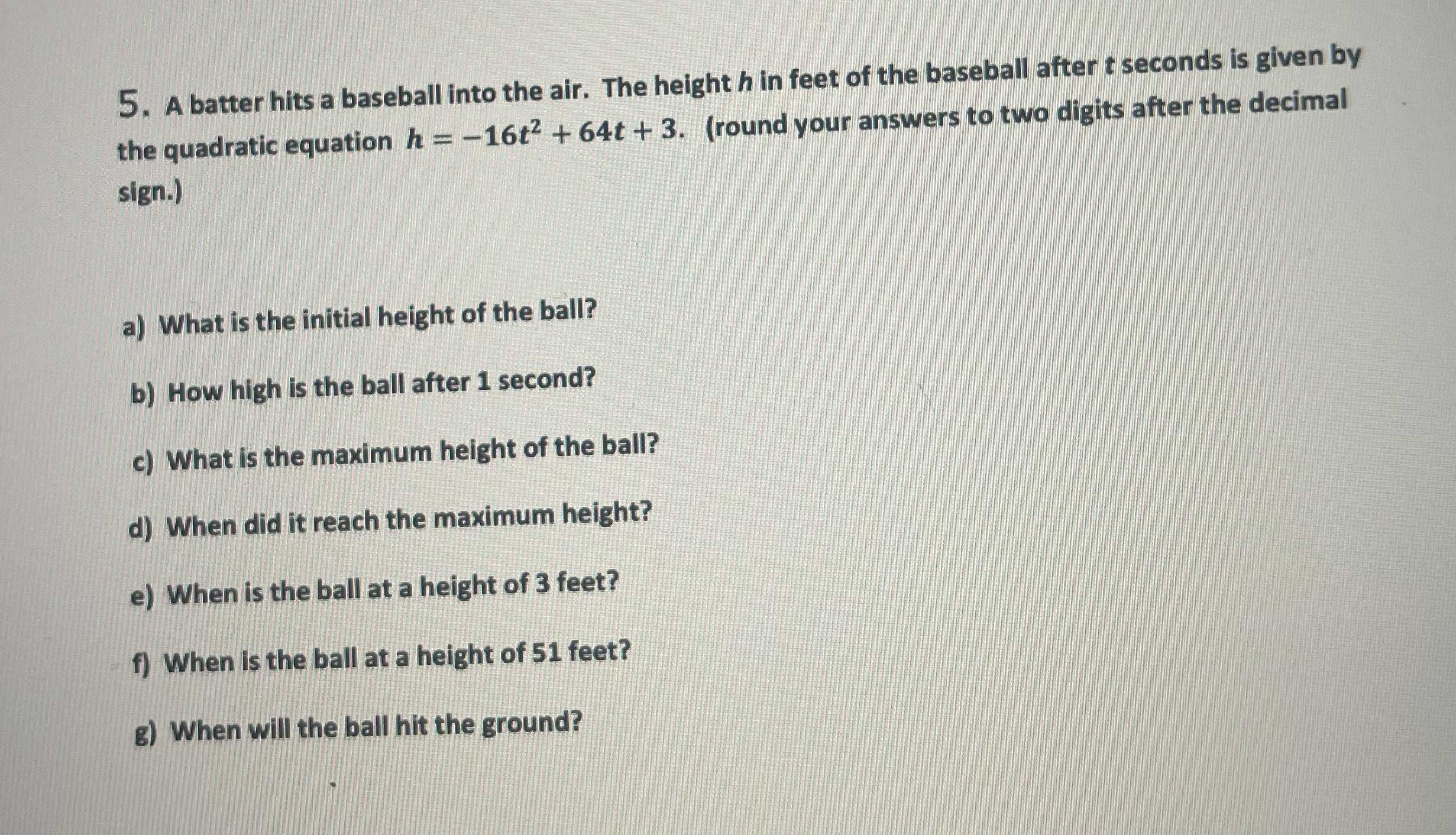 A batter hits a baseball into the air. The height ...