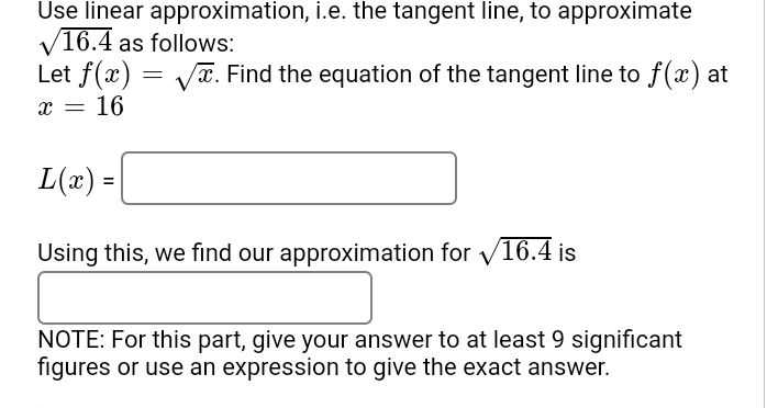 Use linear approximation, i.e. the tangent line, t...
