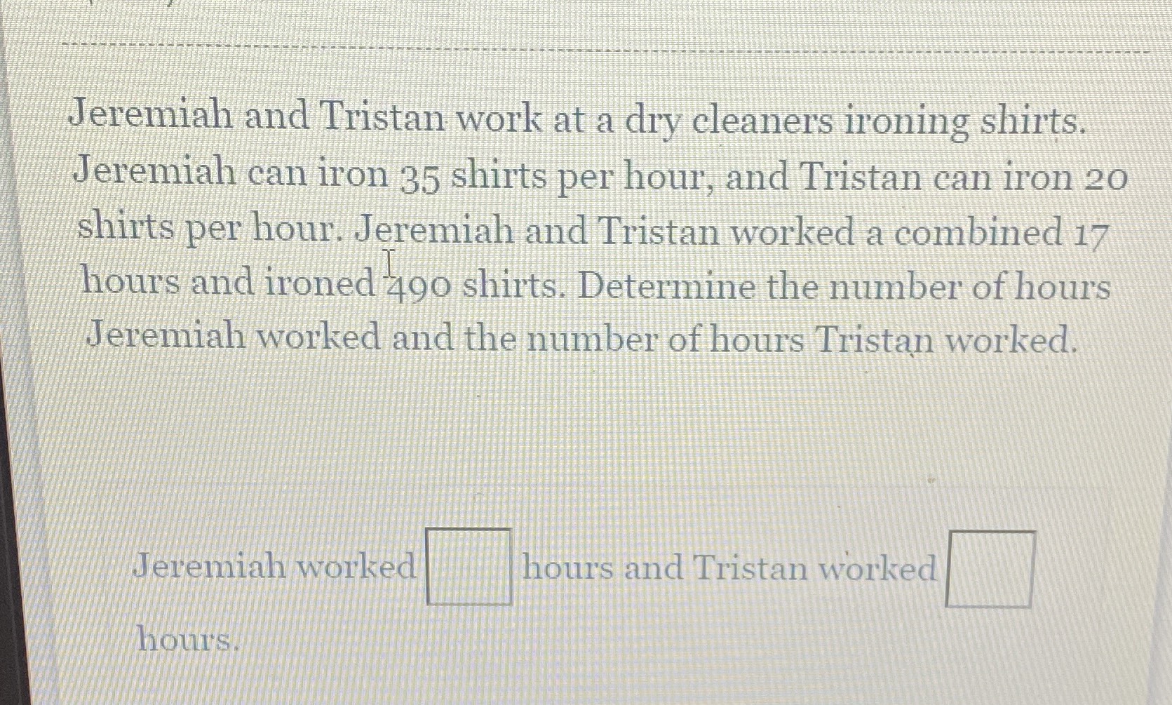 Jeremiah and Tristan work at a dry cleaners ironin...