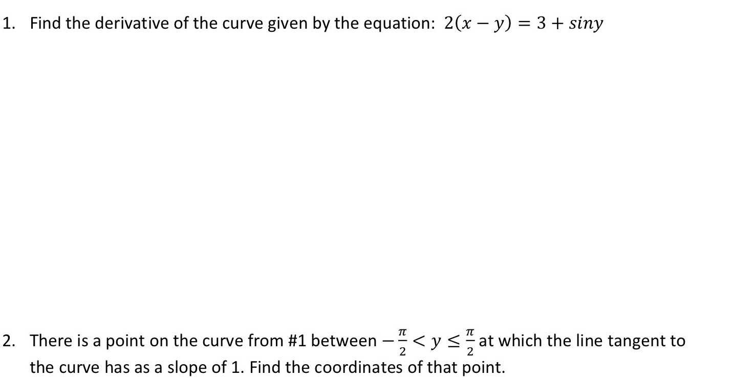 1. Find the derivative of the curve given by the e...